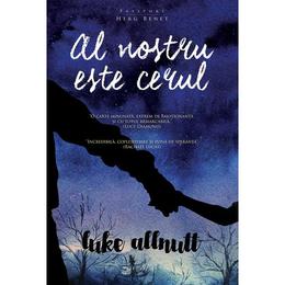 Al nostru este cerul - luke allnutt, editura herg benet