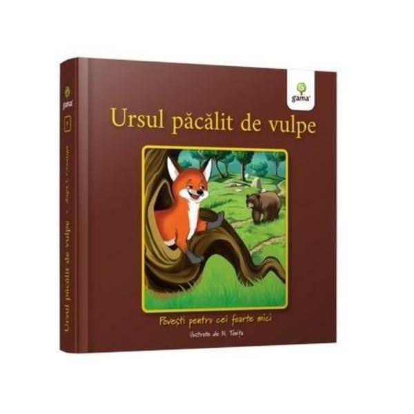 Ursul pacalit de vulpe - povesti pentru cei foarte mici, editura gama