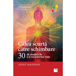 Calea scurta catre schimbare - jenny mannion, editura niculescu
