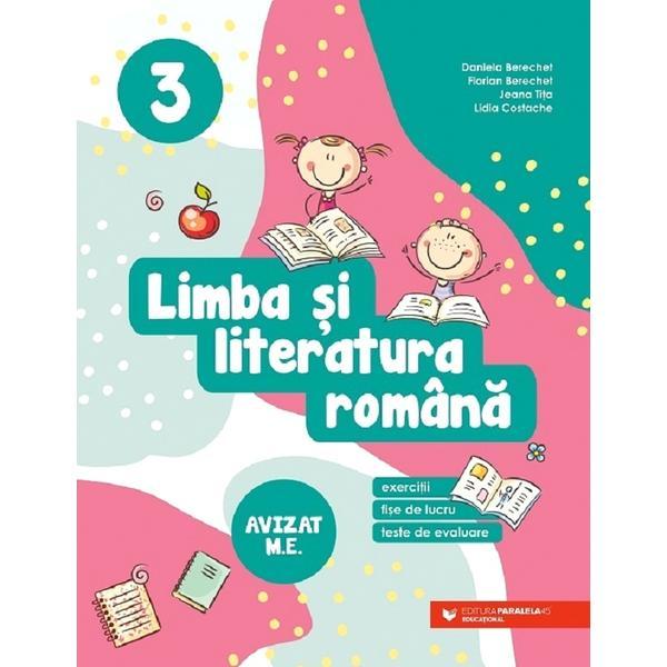 Limba si literatura romana. Exercitii, fise de lucru, teste de evaluare - Clasa 3 - Daniela Berechet, Florian Berechet, Jeana Tita, Lidia Costache, editura Paralela 45