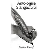 Antologiile stangaciului - Costea Rares, editura Stylished