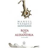 Roza din Alexandria - Manuel Vazquez Montalban, editura Grupul Editorial Art