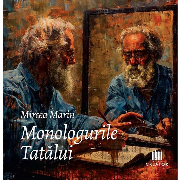 Monologurile Tatalui - Mircea Marin, Editura Creator