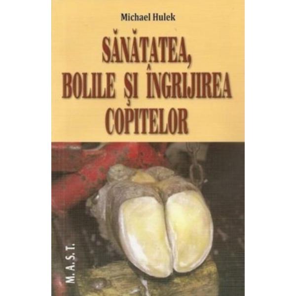 Sanatatea, Bolile Si Ingrijirea Copitelor - Michael Hulek, editura Mast