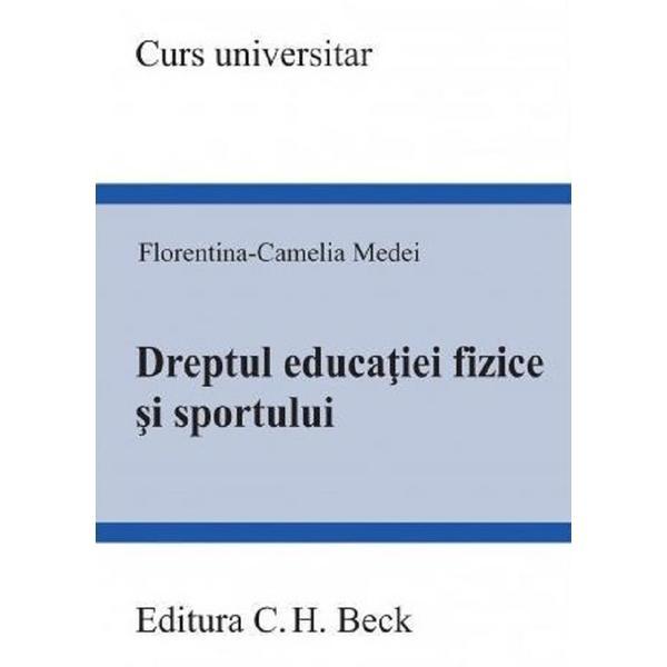 Dreptul educatiei fizice si sportului - Florentina-Camelia Medei, editura C.h. Beck