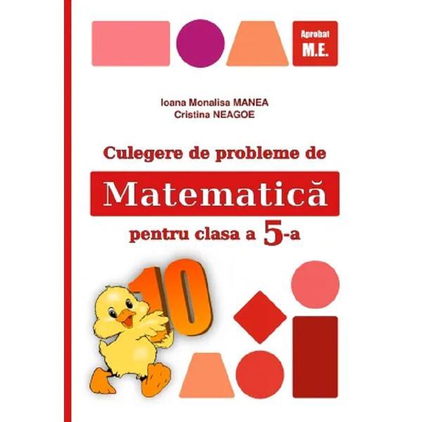 Matematica - Clasa 5 - Culegere de probleme - Ioana Monalisa Manea, Cristina Neagoe, editura Puisor