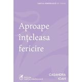 Aproape Inteleasa Fericire - Casandra Ioan