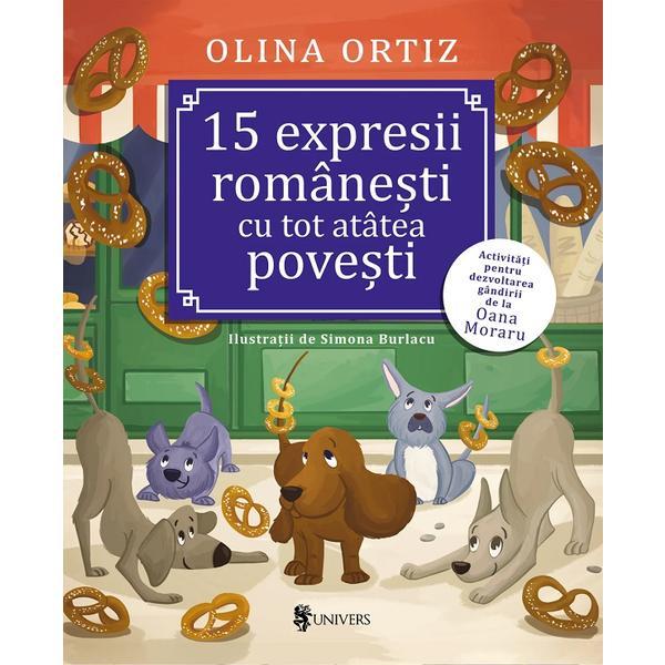 15 Expresii Romanesti cu Tot Atatea Povesti - Olina Ortiz, Simona Burlacu, editura Univers