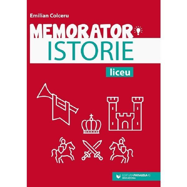 Memorator de istorie pentru liceu Ed.5 - Emilian Colceru, editura Paralela 45