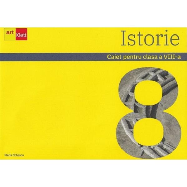 Istorie - Clasa 8 - Caiet - Maria Ochescu, editura Grupul Editorial Art