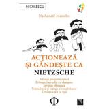 Actioneaza si gandeste ca Nietzsche - Nathanael Masselot, editura Niculescu
