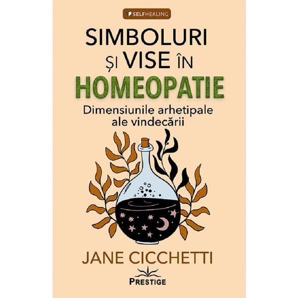 Simboluri si vise in homeopatie - Jane Cicchetti, editura Prestige