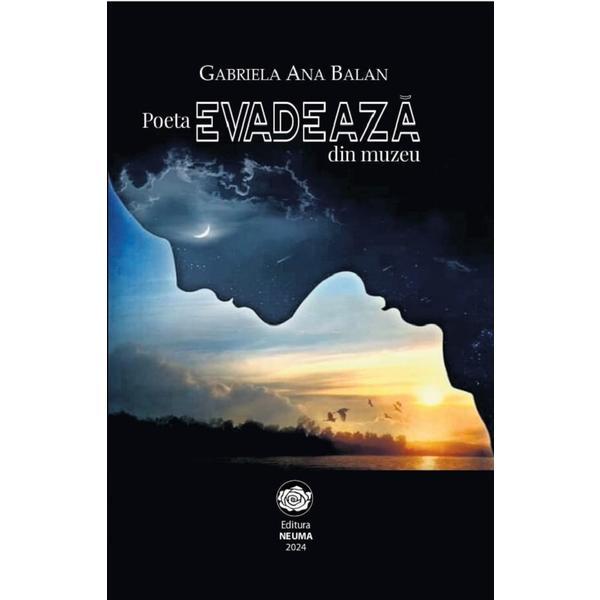 Poeta evadeaza din muzeu - Gabriela Ana Balan, editura Neuma