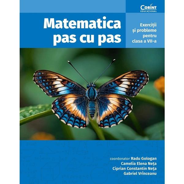 Matematica pas cu pas. Exercitii si probleme Ed.2 - Clasa 7 - Radu Gologan, Camelia Elena Neta, Ciprian Constantin Neta, Gabriel Vrinceanu, editura Corint