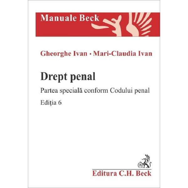 Drept penal. Partea speciala conform Codului penal Ed.6 - Gheorghe Ivan, Mari-Claudia Ivan, editura C.h. Beck