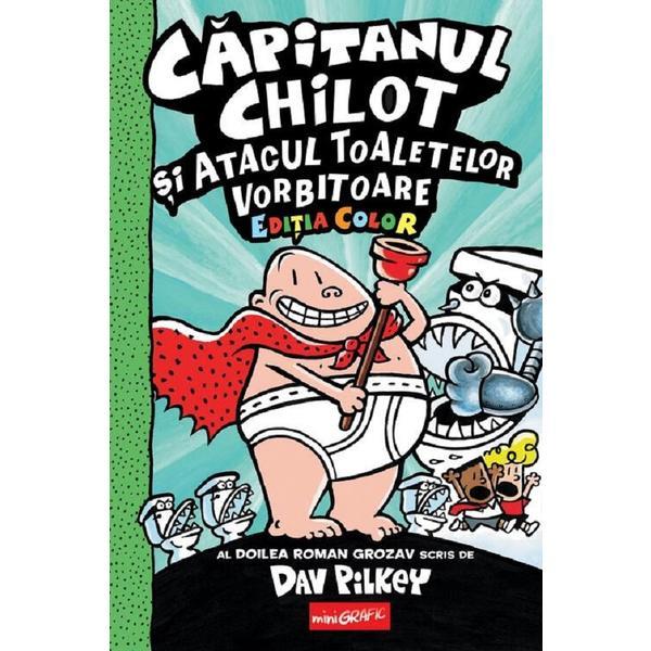 Atacul Toaletelor Vorbitoare. Seria Capitanul Chilot Vol.2 Editia color - Dav Pilkey, editura Grupul Editorial Art