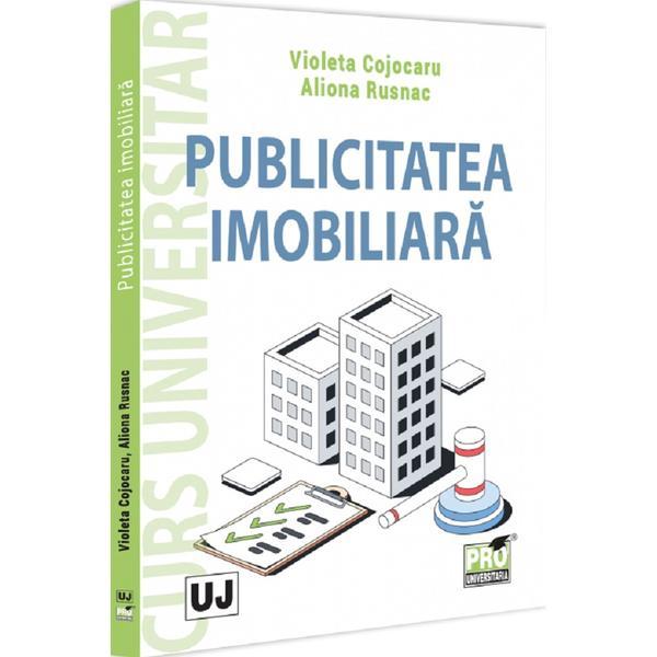 Publicitatea imobiliara. Curs universitar - Violeta Cojocaru, Aliona Rusnac, editura Pro Universitaria