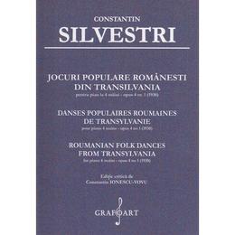 Jocuri populare romanesti din Transilvania pentru Pian la 4 maini Opus 4 Nr.1 - Constantin Silvestri, editura Grafoart