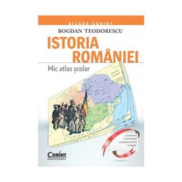 Istoria Romaniei. Mic atlas scolar - Bogdan Teodorescu, editura Corint