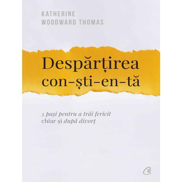 Despartirea constienta - Katherine Woodward Thomas, editura Curtea Veche