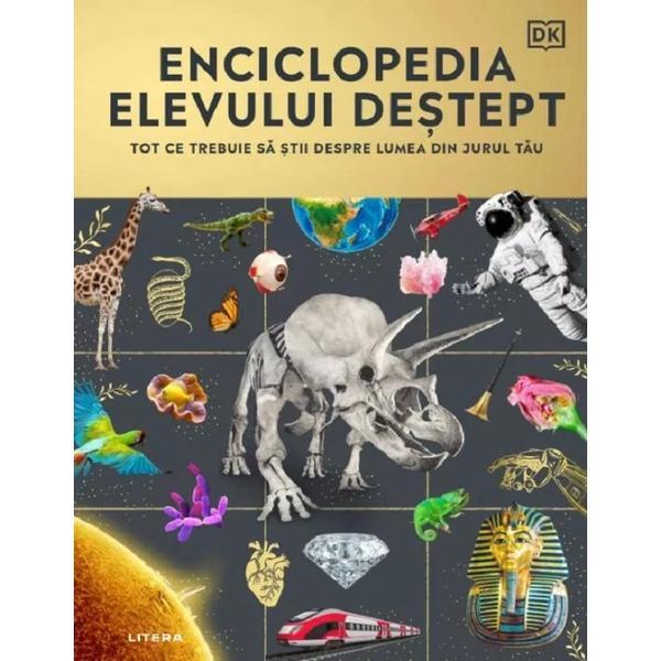 Enciclopedia elevului destept. Tot ce trebuie sa stii despre lumea din jurul tau, editura Litera