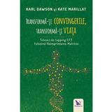 Transforma-ti convingerile, transforma-ti viata - Karl Dawson, Kate Marillat, editura For You