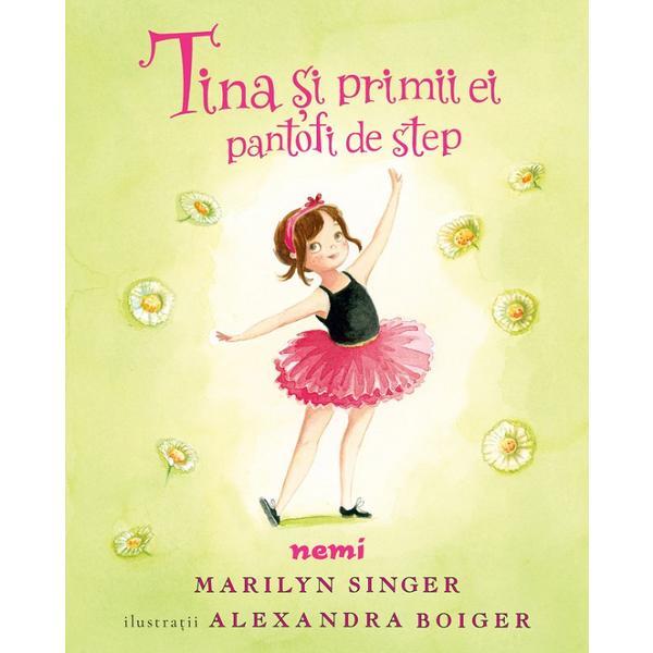 Tina si primii ei pantofi de step - Marilyn Singer, Alexandra Boiger, editura Nemira