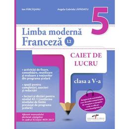 Limba franceza - Clasa 5 L2 - Caiet - Ion Farcasanu, Angela-Gabriela Lapadatu, editura Cd Press