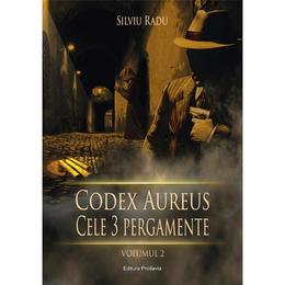 Codex aureus. cele trei pergamente vol. 2 - silviu radu, editura proilavia