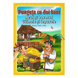 3 povesti: punguta cu doi bani. acul si barosul. cainele si iepurele, editura teopiticot