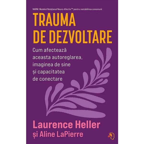 Trauma de Dezvoltare - Laurence Heller, Aline Lapierre