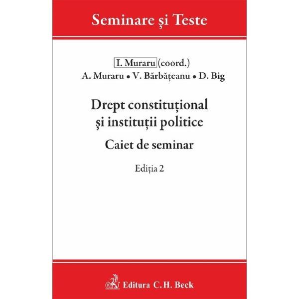 Drept constitutional si institutii politice. Caiet de seminar Ed.2 - Andrei Muraru, editura C.h. Beck