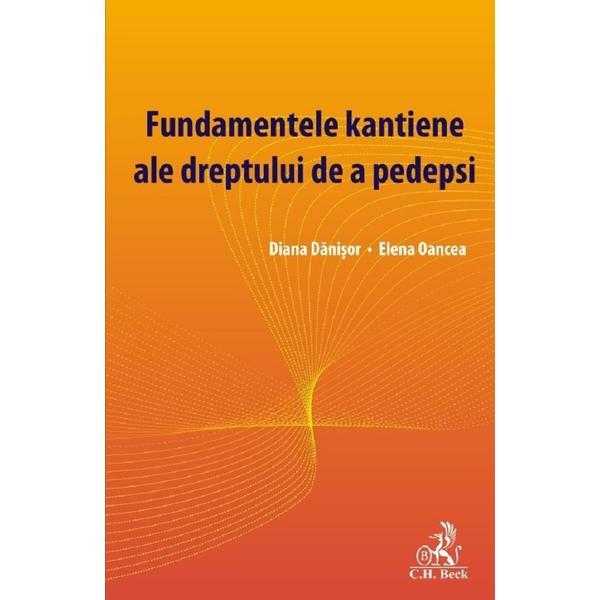 Fundamentele kantiene ale dreptului de a pedepsi - Diana Danisor, Elena Oancea, editura C.h. Beck