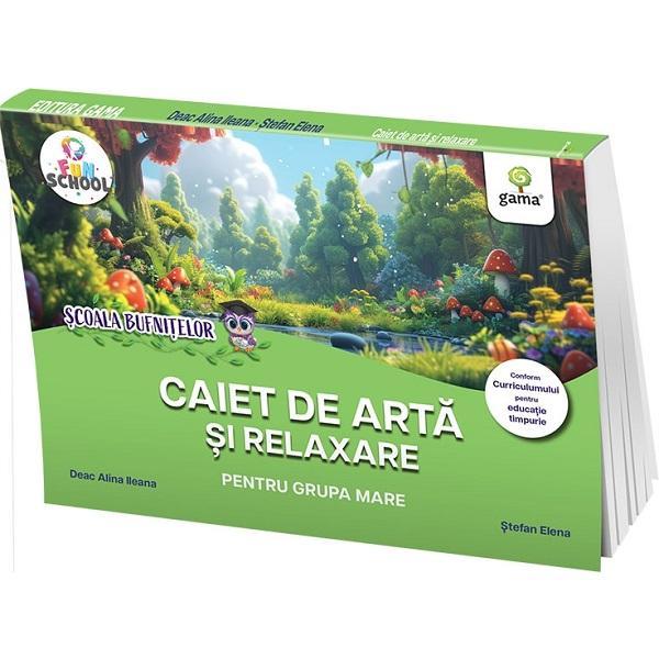 Scoala Bufnitelor. Caiet de arta si relaxare pentru grupa mare - Deac Alina Ileana, Stefan Elena, editura Gama
