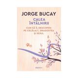 Calea intalnirii - Jorge Bucay, editura Litera