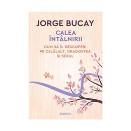Calea intalnirii - jorge bucay, editura litera