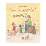 Cine A Inventat Scoala? - Emma De Woot