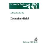 Dreptul mediului - Adrian Barbu Ilie, editura C.h. Beck