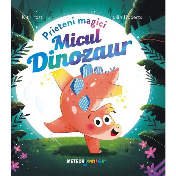 Micul dinozaur. Prieteni magici - Kit Frost, editura Meteor Press