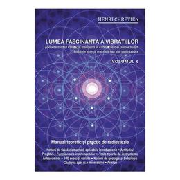 Lumea Fascinanta A Vibratiilor Vol.6 - Henri Chretien
