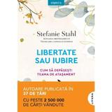 Libertate sau iubire. Cum sa depasesti teama de atasament - Stefanie Stahl, editura Litera