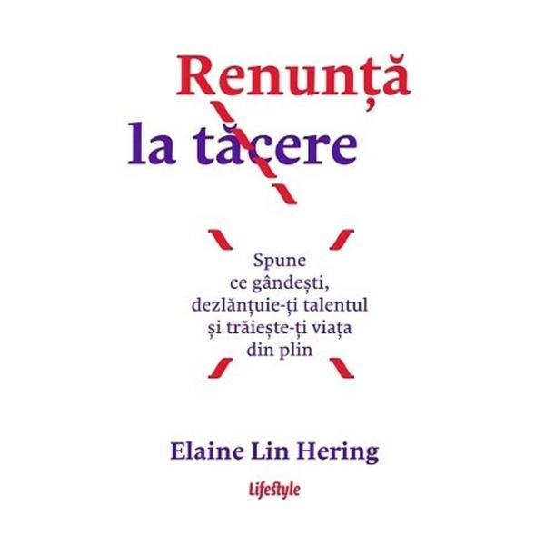 Renunta la tacere - Elaine Lin Hering, editura Lifestyle