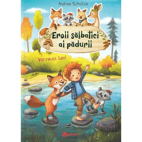 Eroii salbatici ai padurii. Vei reusi, Leo! - Andrea Schutze, editura Unicart