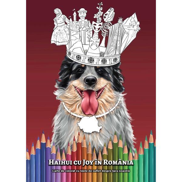 Haihui cu Joy in Romania. Carte de colorat cu texte de suflet despre tara noastra - Roxana Carceag, editura Brasov