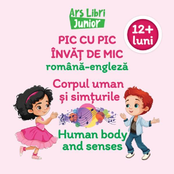 Pic cu pic invat de mic: Corpul uman si simturile. Editie bilingva