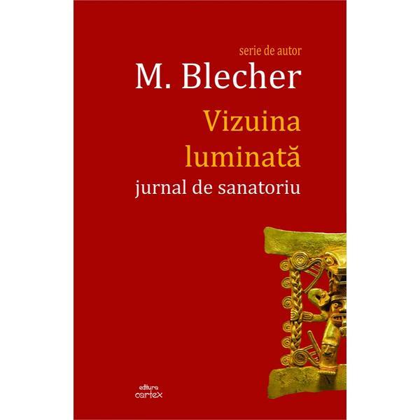 Vizuina luminata. Jurnal de sanatoriu - Max Blecher, editura Cartex