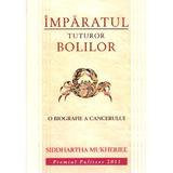 Imparatul tuturor bolilor. O biografie a cancerului - Siddhartha Mukherjee, editura All