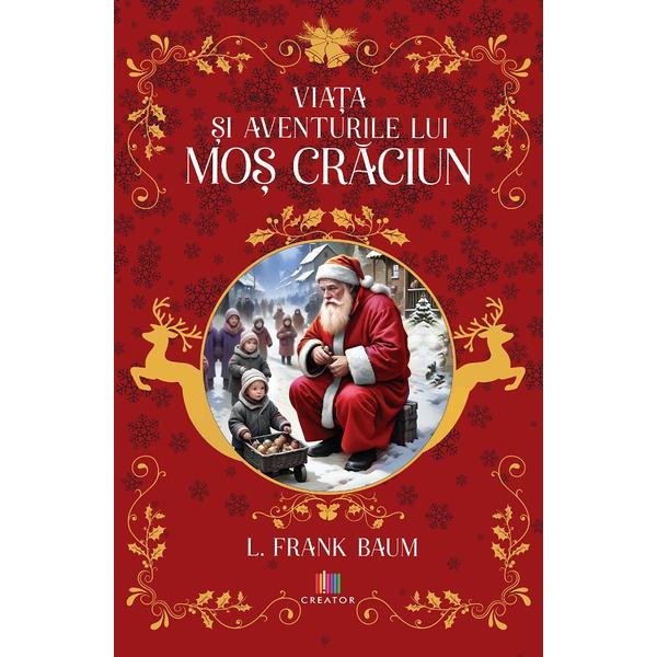 Viata si aventurile lui Mos Craciun - L. Frank Baum, Editura Creator