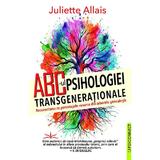 Abc- Ul Psihologiei Transgenerationale - Juliette Allais, Editura Prestige