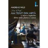 Vissi d'Arte. Am trait din arta - Andreas Wild